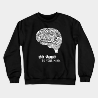 Be Kind to Your Mind Mental Health Awareness T-shirt Crewneck Sweatshirt